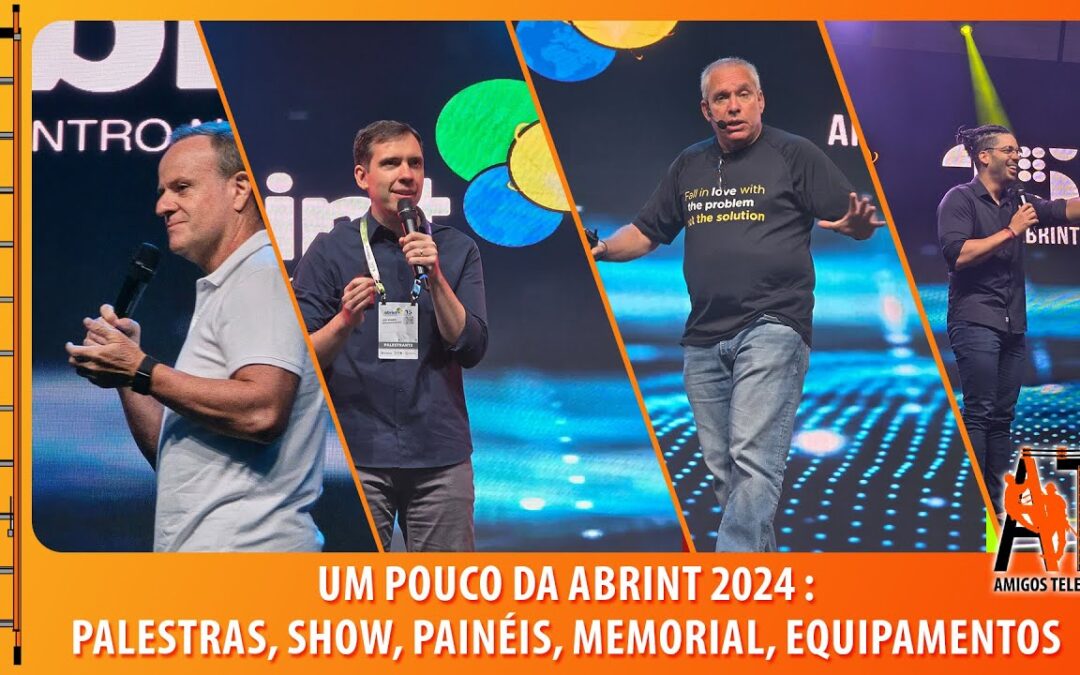 Um pouco da Abrint 2024 (palestras, show, painéis, memorial, equipamentos)